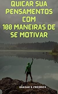 Livro Quicar sua pensamentos com 100 maneiras de se motivar: Motivação e estratégias avançadas de aprendizagem para o sucesso