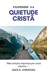 Livro Quietude Cristã: Filipenses 4.6: Não estejais inquietos por coisa alguma.