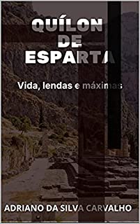 QUÍLON DE ESPARTA: VIDA, LENDAS E MÁXIMAS