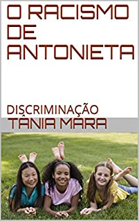 Livro O RACISMO DE ANTONIETA: DISCRIMINAÇÃO (3 Livro 1)