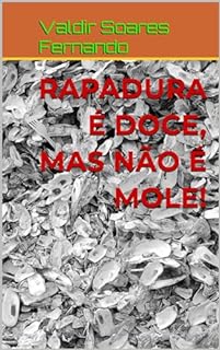 Rapadura é doce, mas não é mole!