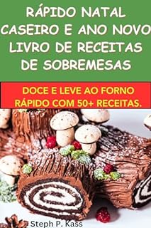 RÁPIDO NATAL CASEIRO E ANO NOVO LIVRO DE RECEITAS DE SOBREMESAS: DOCE E LEVE AO FORNO RÁPIDO COM 50+ RECEITAS.