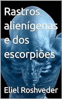 Rastros alienígenas e dos escorpiões (Aliens e Mundos Paralelos Livro 43)