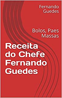 Livro Receita do Chefe Fernando Guedes: Bolos, Paes Massas (01)