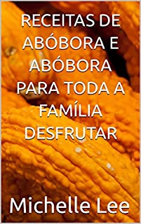 Livro RECEITAS DE ABÓBORA E ABÓBORA PARA TODA A FAMÍLIA DESFRUTAR