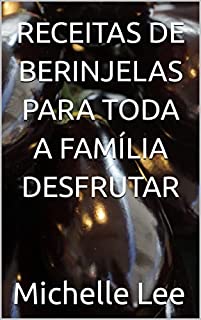 Livro RECEITAS DE BERINJELAS PARA TODA A FAMÍLIA DESFRUTAR