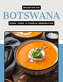 Livro RECEITAS DO BOTSWANA PARA TODA A FAMÍLIA DESFRUTAR