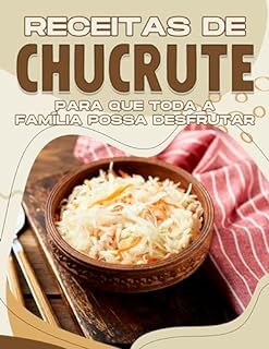 Livro RECEITAS DE CHUCRUTE PARA QUE TODA A FAMÍLIA POSSA DESFRUTAR