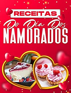 Livro RECEITAS DO DIA DOS NAMORADOS: 60 IDEIAS DE RECEITAS ROMÂNTICAS OBRIGATÓRIAS PARA SURPREENDER O SEU PARCEIRO