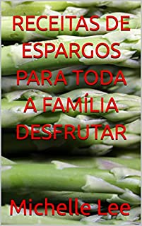 Livro RECEITAS DE ESPARGOS PARA TODA A FAMÍLIA DESFRUTAR