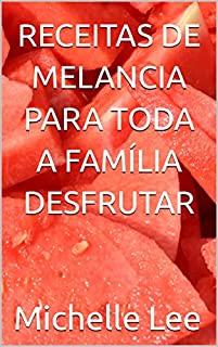 Livro RECEITAS DE MELANCIA PARA TODA A FAMÍLIA DESFRUTAR