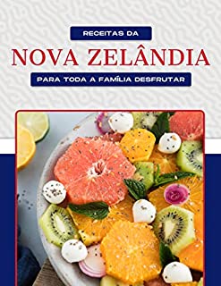 Livro RECEITAS DA NOVA ZELÂNDIA PARA TODA A FAMÍLIA DESFRUTAR