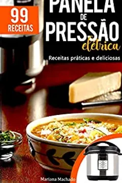 Receitas Para Panela De Pressão Elétrica 99 Receitas