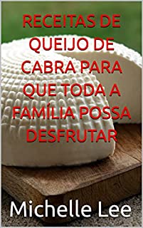 Livro RECEITAS DE QUEIJO DE CABRA PARA QUE TODA A FAMÍLIA POSSA DESFRUTAR