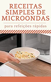 Receitas Simples de Microondas para Refeições Rápidas