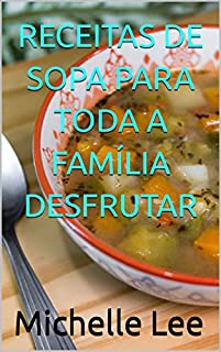 Livro RECEITAS DE SOPA PARA TODA A FAMÍLIA DESFRUTAR