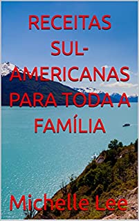 Livro RECEITAS SUL-AMERICANAS PARA TODA A FAMÍLIA