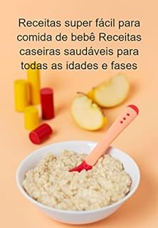 Livro Receitas Super Fácil Para Comida De Bebê Receitas Caseiras Saudáveis Para Todas As Idades E Fases