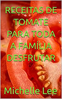 Livro RECEITAS DE TOMATE PARA TODA A FAMÍLIA DESFRUTAR