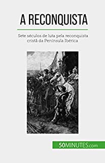 Livro A Reconquista: Sete séculos de luta pela reconquista cristã da Península Ibérica