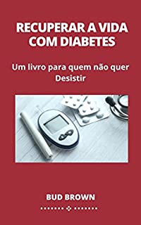 Livro RECUPERAR A VIDA COM DIABETES: Um livro para quem não quer Desistir