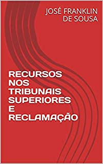 Livro RECURSOS NOS TRIBUNAIS SUPERIORES E RECLAMAÇÃO