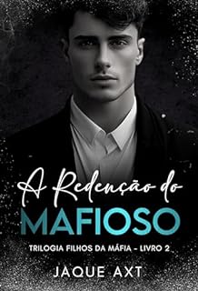 Livro A REDENÇÃO DO MAFIOSO (Trilogia filhos da máfia Livro 2)