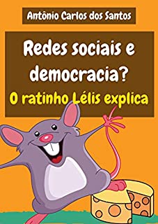 Redes sociais e democracia? O ratinho Lélis explica (Coleção Cidadania para Crianças Livro 29)