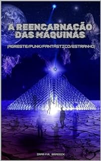 Livro A REENCARNAÇÃO DAS MÁQUINAS : [Agreste/Punk/Fantástico/Estranho] (/AGRESTE/FANTÁSTICO/)