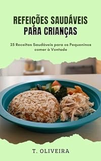 Livro Refeições Saudáveis para Crianças: 25 Receitas Saudáveis para os Pequeninos Comer à Vontade