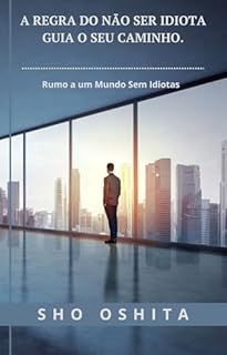 Livro A Regra do Não Ser Idiota guia o seu caminho: Rumo a um Mundo Sem Idiotas