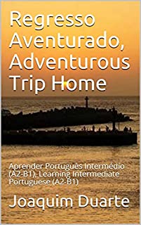 Livro Regresso Aventurado, Adventurous Trip Home: Aprender Português Intermédio (A2-B1), Learning Intermediate Portuguese (A2-B1)