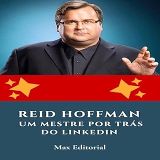 Reid Hoffman: Um Mestre por Trás do LinkedIn (Aprendendo Com as Mais Brilhantes Mentes - Lições de Negócios & Vida Livro 1)