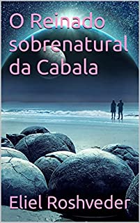 Livro O Reinado sobrenatural da Cabala (Cabala e esoterismo Livro 6)