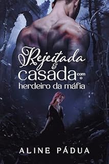 Livro REJEITADA & CASADA COM O HERDEIRO DA MÁFIA