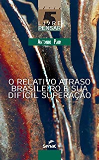 Livro O relativo atraso brasileiro e sua difícil superação (Livre pensar Livro 5)