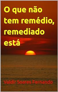 Livro O que não tem remédio, remediado está