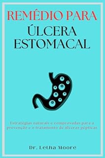 Livro Remédio para úlcera estomacal: Estratégias naturais e comprovadas para a prevenção e o tratamento de úlceras pépticas