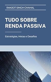 Livro Tudo sobre Renda Passiva: Estratégias, Metas e Desafios