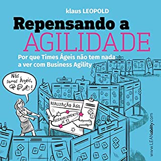 Repensando a Agilidade: Por que os Times Ágeis não têm nada a ver com business agility