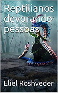 Reptilianos devorando pessoas (INSTRUÇÃO PARA O APOCALIPSE QUE SE APROXIMA Livro 20)