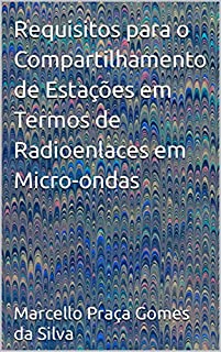 Livro Requisitos para o Compartilhamento de Estações em Termos de Radioenlaces em Micro-ondas