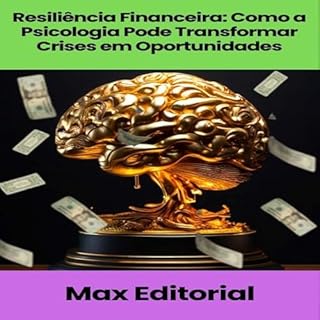 Livro Resiliência Financeira: Como a Psicologia Pode Transformar Crises em Oportunidades (EDUCAÇÃO, SAÚDE & PSICOLOGIA FINANCEIRA Livro 1)