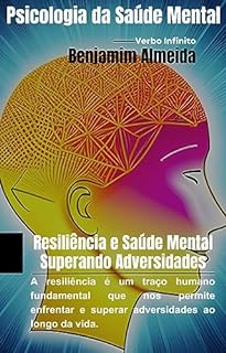 Livro Resiliência e Saúde Mental - Superando Adversidades (Psicologia Livro 81)