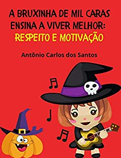 Livro Respeito e motivação (Coleção A Bruxinha de Mil Caras ensina a viver melhor Livro 10)