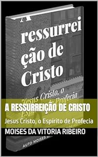 Livro A ressurreição de Cristo: Jesus Cristo, o Espírito de Profecia