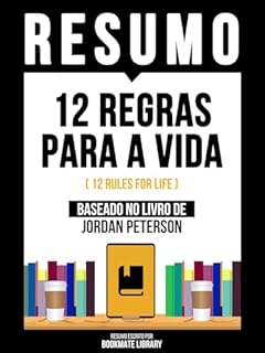 Livro Resumo - 12 Regras Para A Vida (12 Rules For Life) - Baseado No Livro De Jordan Peterson