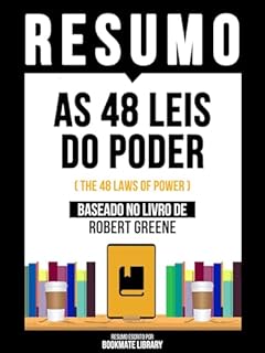 Livro Resumo - As 48 Leis Do Poder (The 48 Laws Of Power) - Baseado No Livro De Robert Greene