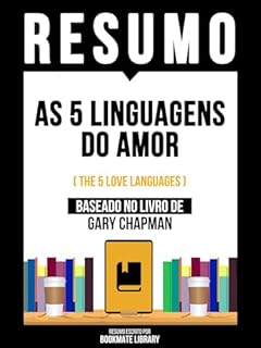 Livro Resumo - As 5 Linguagens Do Amor (The 5 Love Languages) - Baseado No Livro De Gary Chapman