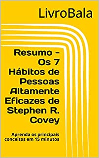 Livro Resumo - Os 7 Hábitos de Pessoas Altamente Eficazes de Stephen R. Covey: Aprenda os principais conceitos em 15 minutos